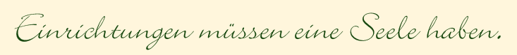 Einrichtungen müssen eine Seele haben.